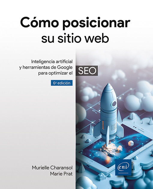 Cómo posicionar su sitio web - Inteligencia artificial y herramientas de Google para optimizar el SEO (6ª edición)