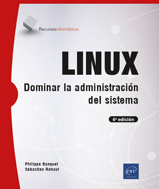 LINUX - Dominar la administración del sistema [6ª edición]