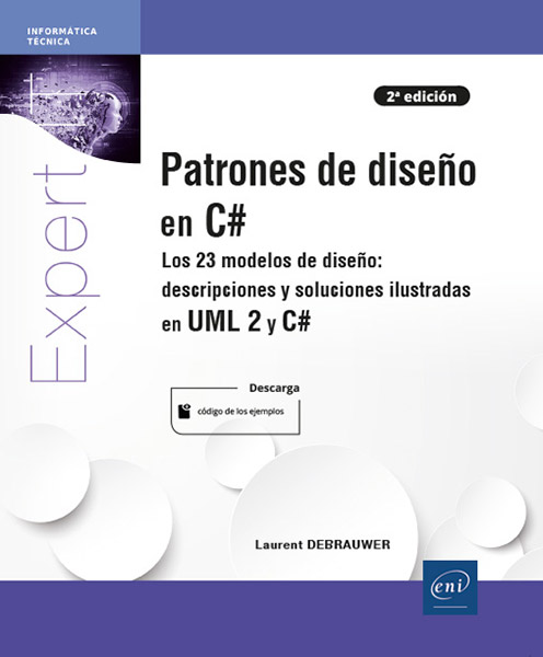 Patrones de diseño en C# - Los 23 modelos de diseño: descripción y soluciones ilustradas en UML 2 y C# [2ªedición]