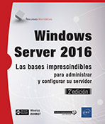 Windows Server 2016 Las bases imprescindibles para administrar y configurar su servidor (2ª edición)